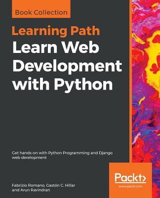 Learn Web Development with Python: Get hands-on with Python Programming and Django web development