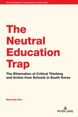 The Neutral Education Trap: The Elimination of Critical Thinking and Action from Schools in South Korea