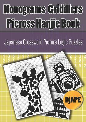 Nonograms Griddlers Picross Hanjie book: Japanese Crossword Picture Logic Puzzles