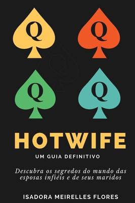 Hotwife. Um Guia Definitivo: Como se tornar mulher de vrios homens