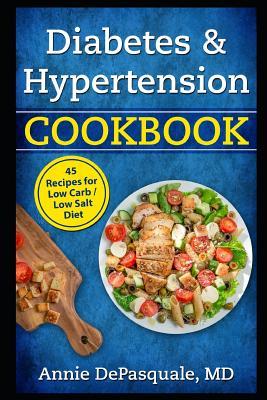 Diabetes & Hypertension Cookbook: 45 Recipes for Low Carb / Low Salt Diet