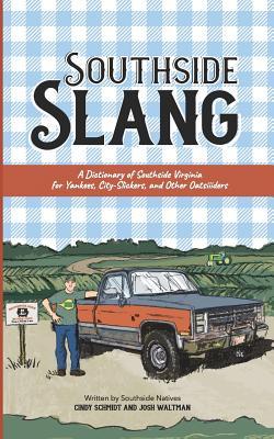 Southside Slang: A Dictionary of Southside Virginia for Yankees, City-Slickers, and Other Oatsiiiders