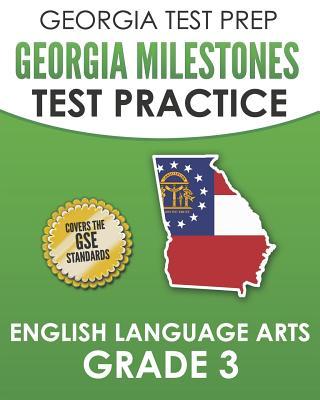 GEORGIA TEST PREP Georgia Milestones Test Practice English Language Arts Grade 3: Complete Preparation for the Georgia Milestones ELA Assessments