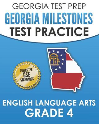 GEORGIA TEST PREP Georgia Milestones Test Practice English Language Arts Grade 4: Complete Preparation for the Georgia Milestones ELA Assessments