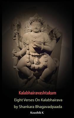 Kalabhairavashtakam: Eight Verses on Kalabhairava By Shankara Bhagavadpaada