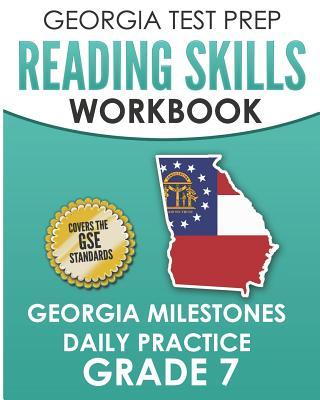 GEORGIA TEST PREP Reading Skills Workbook Georgia Milestones Daily Practice Grade 7: Preparation for the Georgia Milestones English Language Arts Test