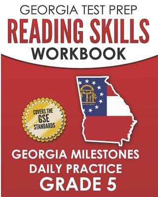 GEORGIA TEST PREP Reading Skills Workbook Georgia Milestones Daily Practice Grade 5: Preparation for the Georgia Milestones English Language Arts Test