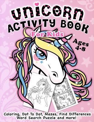 Unicorn Activity Book for Kids Ages 4-8: Fantastic Beautiful Unicorns - A Fun Kid Workbook Game For Learning, Coloring, Dot To Dot, Mazes, Find Differ