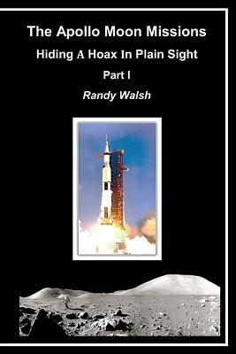 The Apollo Moon Missions: Hiding a Hoax in Plain Sight