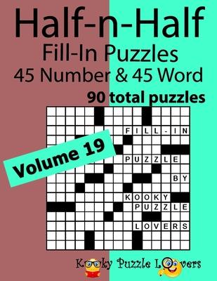 Half-n-Half Word Fill-In Puzzles, Volume 19: 45 Number and 45 Word (90 Total Puzzles)