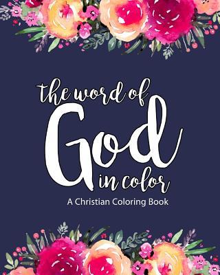 A Christian Coloring Book: The Word Of God In Color: Scripture Coloring Book for Adults & Teens (Bible Verse Coloring) To Help You Relax, Practic