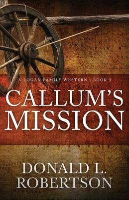 Callum's Mission: A Logan Family Western - Book 3