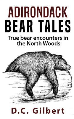 Adirondack Bear Tales: True Bear Encounters in the North Woods