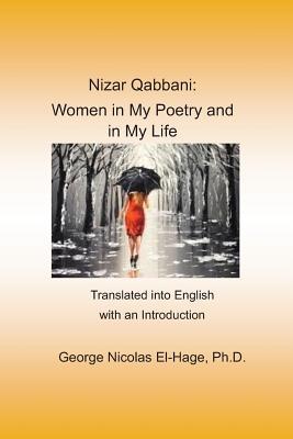 Nizar Qabbani: Women in My Poetry and in My Life: Translated into English with an Introduction