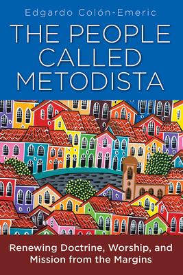 The People Called Metodista: Renewing Doctrine, Worship, and Mission from the Margins