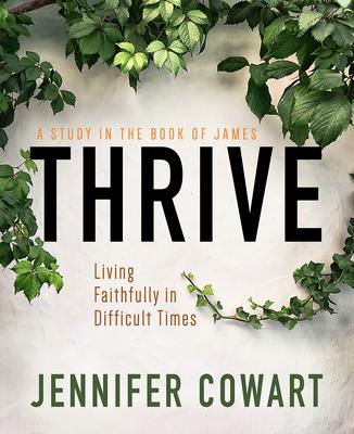 Thrive Women's Bible Study Participant Workbook: Living Faithfully in Difficult Times