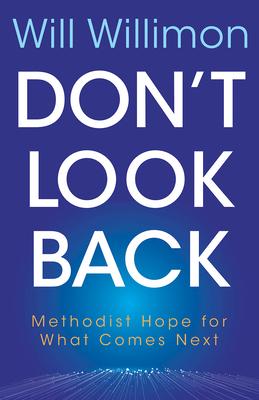 Don't Look Back: Methodist Hope for What Comes Next