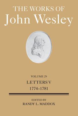 The Works of John Wesley Volume 29: Letters V (1774-1781)