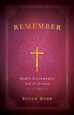 Remember: God's Covenants and the Cross