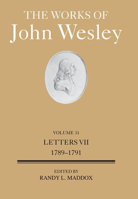 The Works of John Wesley Volume 31: Letters VII (1789-1791)