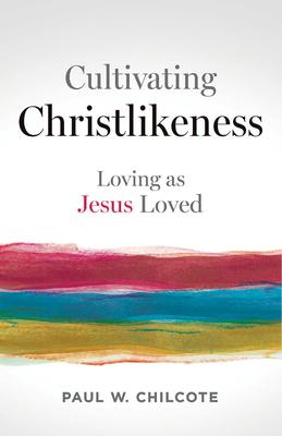 Cultivating Christlikeness: Loving as Jesus Loved