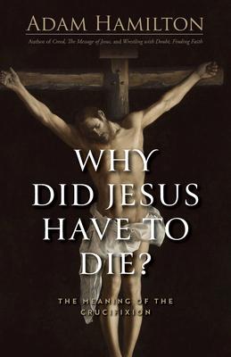 Why Did Jesus Have to Die?: The Meaning of the Crucifixion Subscription