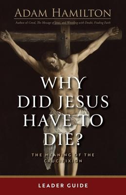 Why Did Jesus Have to Die? - Leader Guide: The Meaning of the Crucifixion Subscription