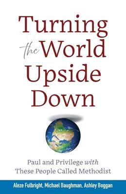 Turning the World Upside Down: Paul and Privilege with These People Called Methodist Subscription