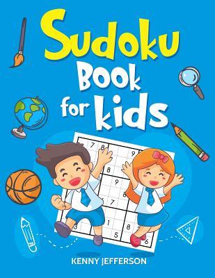 Sudoku Books for Kids: 100+ Fun and Educational Sudoku Puzzles Designed Specifically for Children While Improving Their Memories, Critical Th