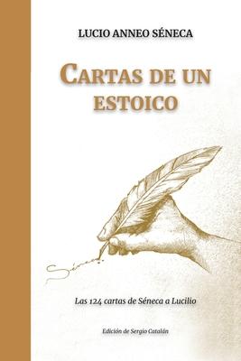 Cartas de un ESTOICO: Las 124 cartas de Sneca a Lucilio