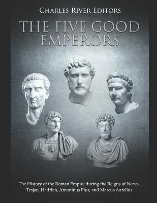 The Five Good Emperors: The History of the Roman Empire during the Reigns of Nerva, Trajan, Hadrian, Antoninus Pius, and Marcus Aurelius Subscription