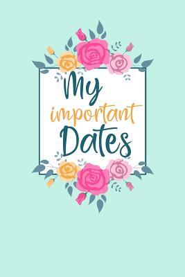 My Important Dates: Birthday Anniversary and Event Reminder Book