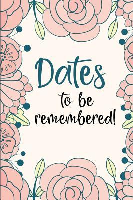 Dates to Be Remembered: Birthday Anniversary and Event Reminder Book