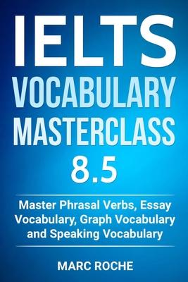 IELTS Vocabulary Masterclass 8.5. Master Phrasal Verbs, Essay Vocabulary, Graph Vocabulary & Speaking Vocabulary Subscription