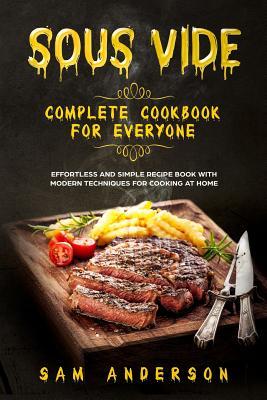 Sous Vide Complete Cookbook for Everyone: Effortless and Simple Recipe Book with Modern Techniques for Cooking at Home! Subscription