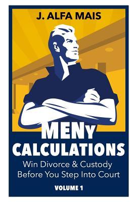 MENy Calculations: Win Divorce & Custody Before You Even Step Into Court