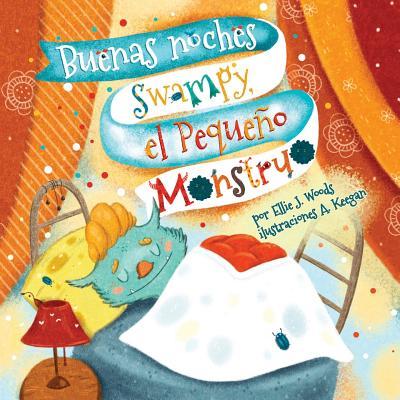 Buenas noches Swampy, el Pequeo Monstruo: (Libro para Nios Sobre un Monstruo, Cuentos Infantiles, Cuentos Para Nios 3-5 Aos, Cuentos Para Dormir,