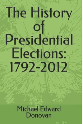 The History of Presidential Elections: 1792-2012