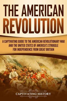 The American Revolution: A Captivating Guide to the American Revolutionary War and the United States of America's Struggle for Independence fro Subscription