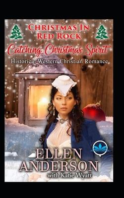 Catching Christmas Spirit: Historical Western Christian Romance