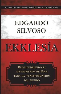 Ekklesia: Redescubriendo el instrumento de Dios para la transformacin del mundo