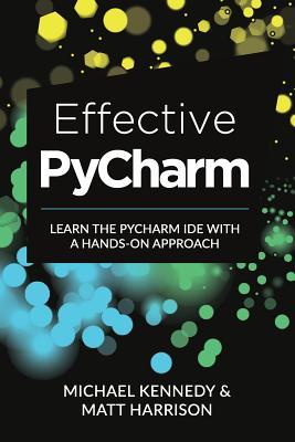 Effective PyCharm: Learn the PyCharm IDE with a Hands-on Approach