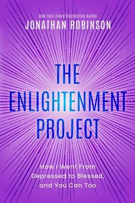 The Enlightenment Project: How I Went From Depressed to Blessed, and You Can Too