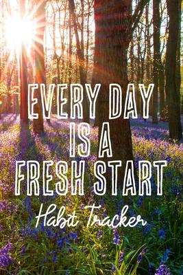 Every Day is a Fresh Start Habit Tracker: Monthly Color-In Charts to Track Your New Habits