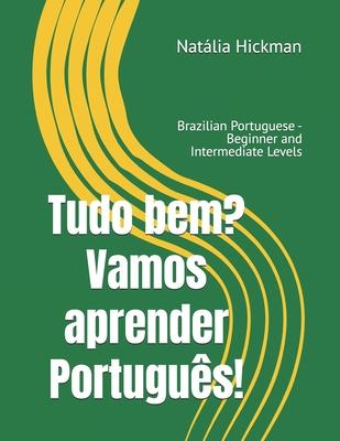 Tudo bem? Vamos aprender Portugus!: Brazilian Portuguese - Beginner and Intermediate Levels