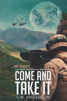 Come and Take It: The Eden Chronicles - Book Two