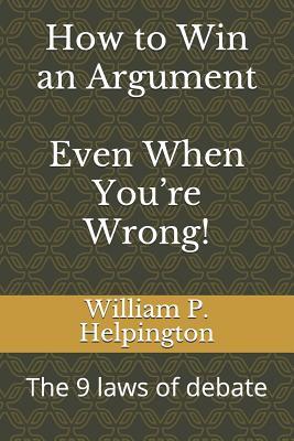 How to Win an Argument (Even When You're Wrong): The 9 Laws of Debate