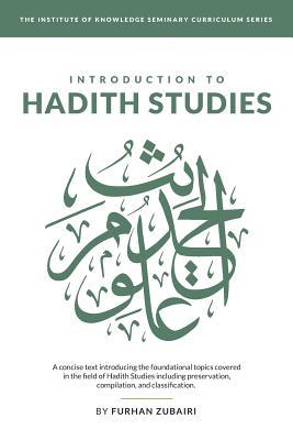 Introduction to &#7716;ad&#299;th Studies: A concise text introducing the foundational topics covered in the field of &#7716;ad&#299;th Studies includ