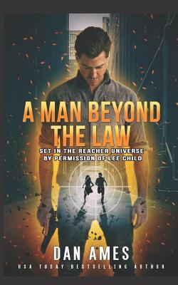 A Man Beyond The Law: Set in the Reacher universe by permission of Lee Child