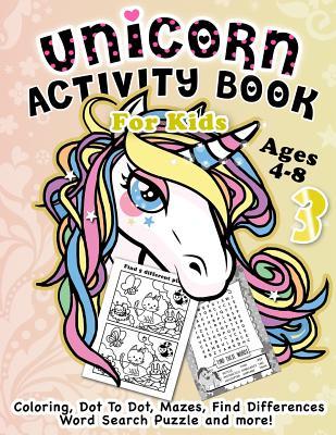 Unicorn Activity Book for Kids Ages 4-8: Fantastic Beautiful Unicorns - A Fun Kid Workbook Game For Learning, Coloring, Dot To Dot, Mazes, Find Differ